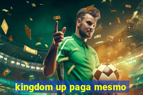 kingdom up paga mesmo